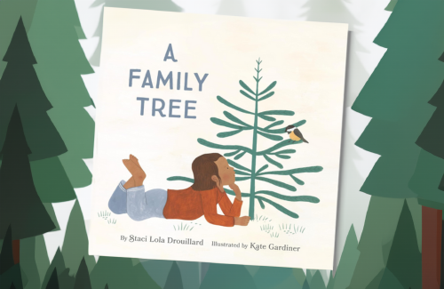 A Family Tree Written by Staci Lola Drouillard and Illustrated by Kate Gardiner